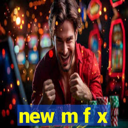 new m f x